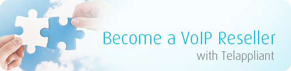 Become a VoIP Reseller with Telappliant Become a VoIP Reseller with Telappliant